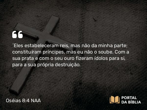 Oséias 8:4 NAA - 