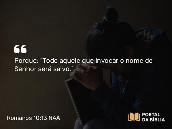 Romanos 10:13 NAA - Porque: 