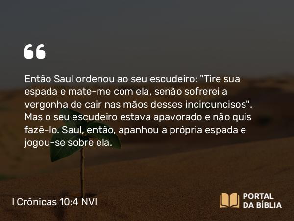 I Crônicas 10:4 NVI - Então Saul ordenou ao seu escudeiro: 