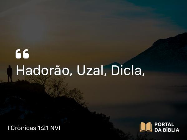 I Crônicas 1:21 NVI - Hadorão, Uzal, Dicla,