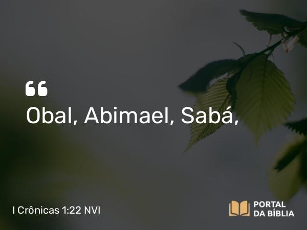 I Crônicas 1:22 NVI - Obal, Abimael, Sabá,