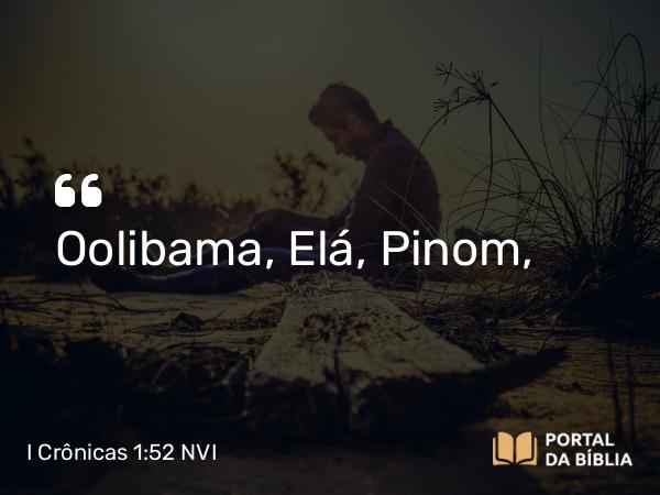 I Crônicas 1:52 NVI - Oolibama, Elá, Pinom,