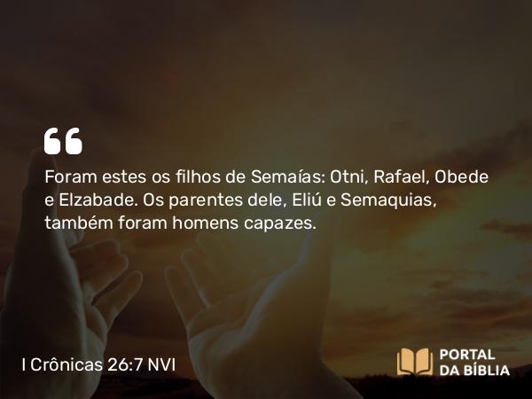 I Crônicas 26:7 NVI - Foram estes os filhos de Semaías: Otni, Rafael, Obede e Elzabade. Os parentes dele, Eliú e Semaquias, também foram homens capazes.