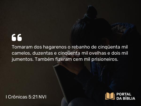 I Crônicas 5:21 NVI - Tomaram dos hagarenos o rebanho de cinqüenta mil camelos, duzentas e cinqüenta mil ovelhas e dois mil jumentos. Também fizeram cem mil prisioneiros.