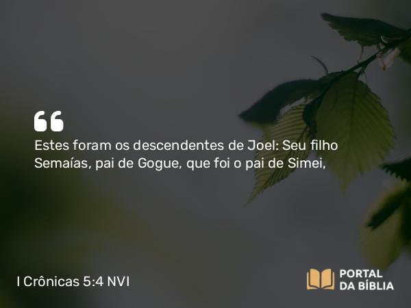 I Crônicas 5:4 NVI - Estes foram os descendentes de Joel: Seu filho Semaías, pai de Gogue, que foi o pai de Simei,