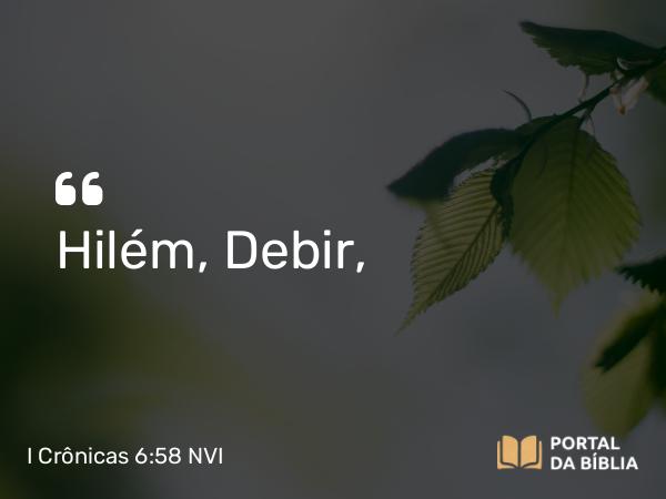 I Crônicas 6:58 NVI - Hilém, Debir,