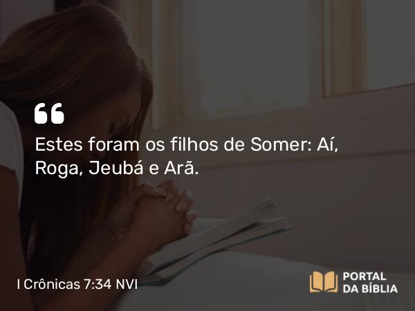 I Crônicas 7:34 NVI - Estes foram os filhos de Somer: Aí, Roga, Jeubá e Arã.