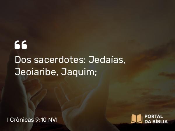 I Crônicas 9:10 NVI - Dos sacerdotes: Jedaías, Jeoiaribe, Jaquim;