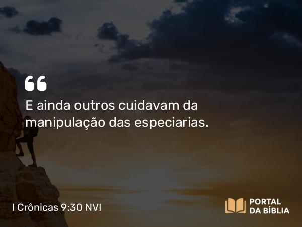 I Crônicas 9:30 NVI - E ainda outros cuidavam da manipulação das especiarias.