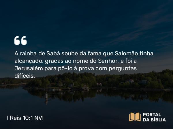 I Reis 10:1-2 NVI - A rainha de Sabá soube da fama que Salomão tinha alcançado, graças ao nome do Senhor, e foi a Jerusalém para pô-lo à prova com perguntas difíceis.