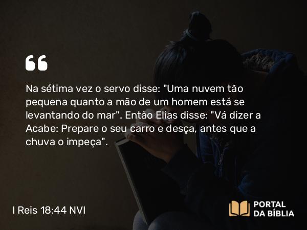 I Reis 18:44 NVI - Na sétima vez o servo disse: 