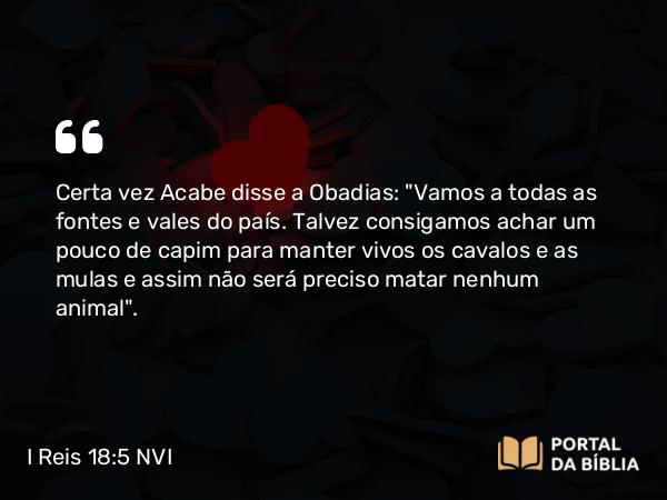 I Reis 18:5 NVI - Certa vez Acabe disse a Obadias: 