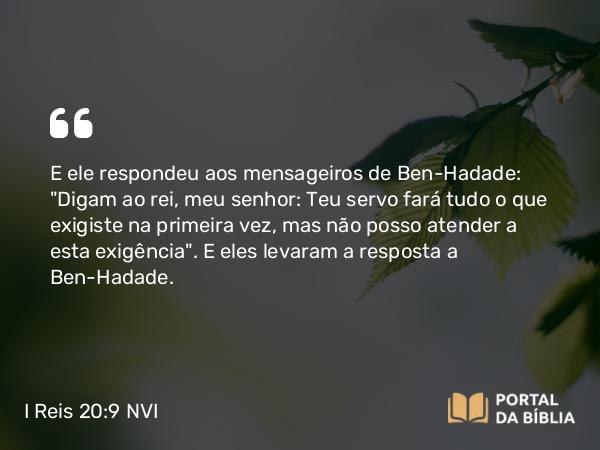 I Reis 20:9 NVI - E ele respondeu aos mensageiros de Ben-Hadade: 