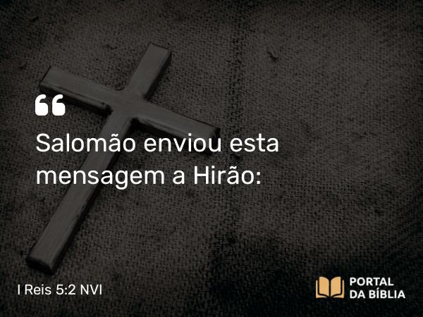 I Reis 5:2 NVI - Salomão enviou esta mensagem a Hirão: