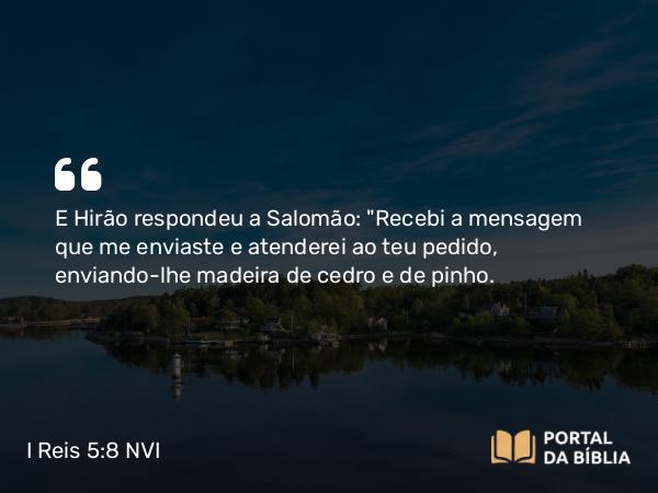 I Reis 5:8-9 NVI - E Hirão respondeu a Salomão: 