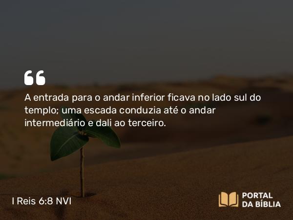 I Reis 6:8 NVI - A entrada para o andar inferior ficava no lado sul do templo; uma escada conduzia até o andar intermediário e dali ao terceiro.