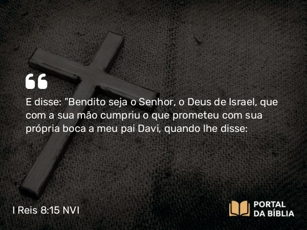 I Reis 8:15 NVI - E disse: 