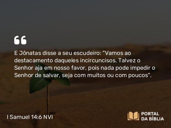 I Samuel 14:6 NVI - E Jônatas disse a seu escudeiro: 