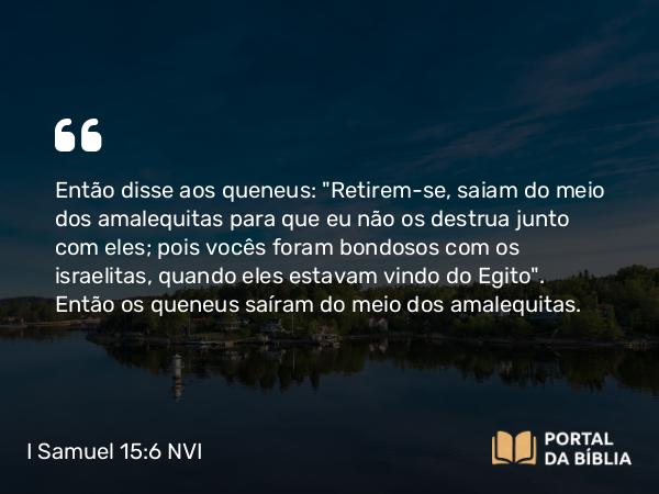 I Samuel 15:6 NVI - Então disse aos queneus: 