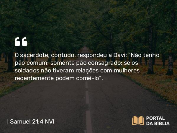 I Samuel 21:4-5 NVI - O sacerdote, contudo, respondeu a Davi: 