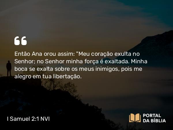 I Samuel 2:1-10 NVI - Então Ana orou assim: 