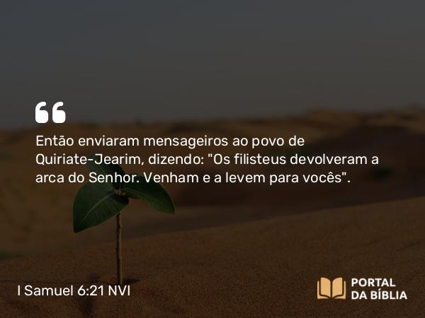 I Samuel 6:21 NVI - Então enviaram mensageiros ao povo de Quiriate-Jearim, dizendo: 