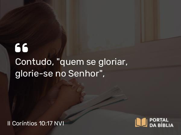 II Coríntios 10:17 NVI - Contudo, 