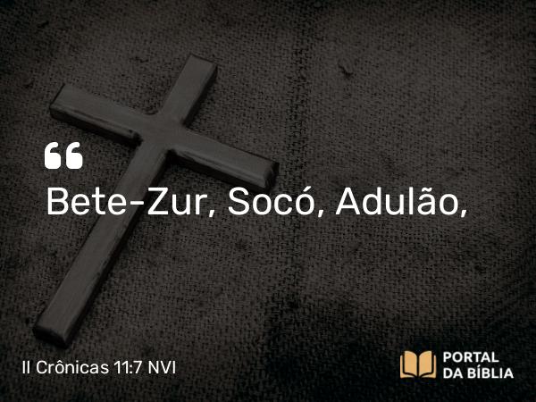 II Crônicas 11:7 NVI - Bete-Zur, Socó, Adulão,