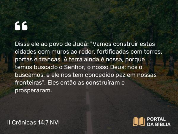 II Crônicas 14:7 NVI - Disse ele ao povo de Judá: 