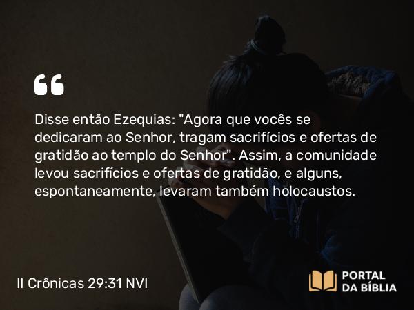 II Crônicas 29:31 NVI - Disse então Ezequias: 