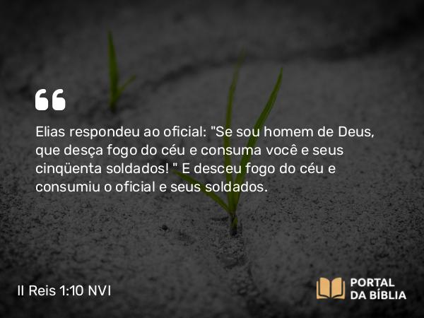 II Reis 1:10 NVI - Elias respondeu ao oficial: 