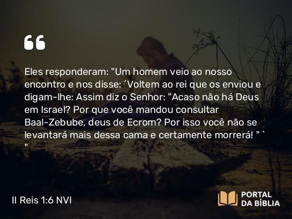 II Reis 1:6 NVI - Eles responderam: 