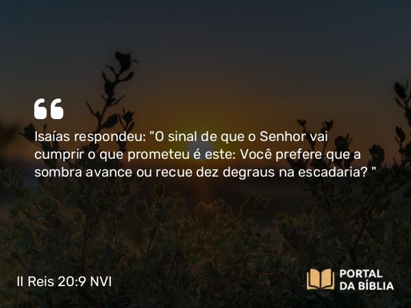 II Reis 20:9 NVI - Isaías respondeu: 