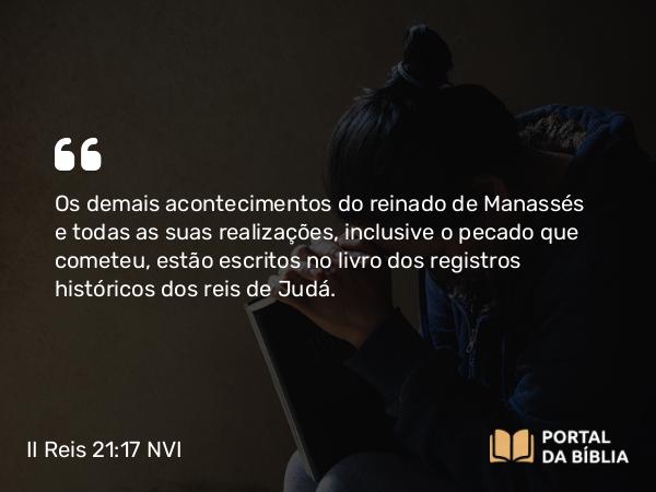 II Reis 21:17-18 NVI - Os demais acontecimentos do reinado de Manassés e todas as suas realizações, inclusive o pecado que cometeu, estão escritos no livro dos registros históricos dos reis de Judá.