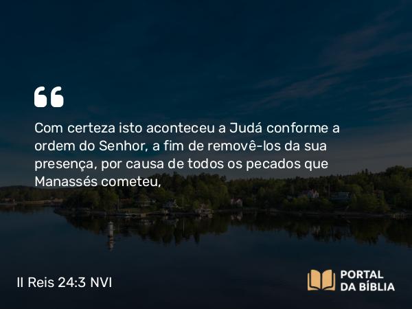 II Reis 24:3-4 NVI - Com certeza isto aconteceu a Judá conforme a ordem do Senhor, a fim de removê-los da sua presença, por causa de todos os pecados que Manassés cometeu,