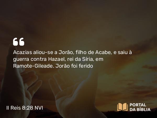 II Reis 8:28 NVI - Acazias aliou-se a Jorão, filho de Acabe, e saiu à guerra contra Hazael, rei da Síria, em Ramote-Gileade. Jorão foi ferido