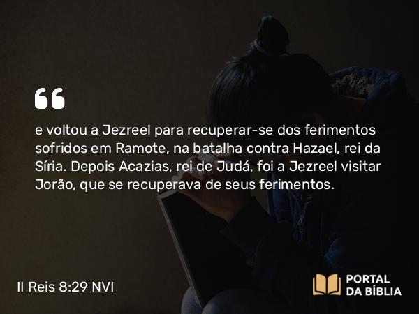 II Reis 8:29 NVI - e voltou a Jezreel para recuperar-se dos ferimentos sofridos em Ramote, na batalha contra Hazael, rei da Síria. Depois Acazias, rei de Judá, foi a Jezreel visitar Jorão, que se recuperava de seus ferimentos.