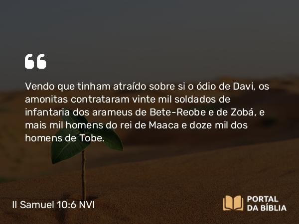 II Samuel 10:6 NVI - Vendo que tinham atraído sobre si o ódio de Davi, os amonitas contrataram vinte mil soldados de infantaria dos arameus de Bete-Reobe e de Zobá, e mais mil homens do rei de Maaca e doze mil dos homens de Tobe.