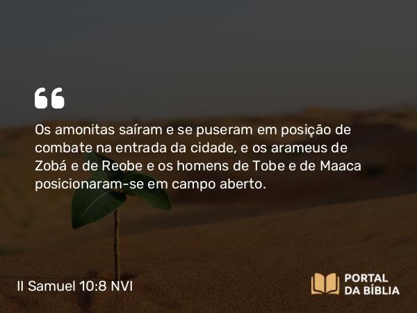 II Samuel 10:8 NVI - Os amonitas saíram e se puseram em posição de combate na entrada da cidade, e os arameus de Zobá e de Reobe e os homens de Tobe e de Maaca posicionaram-se em campo aberto.