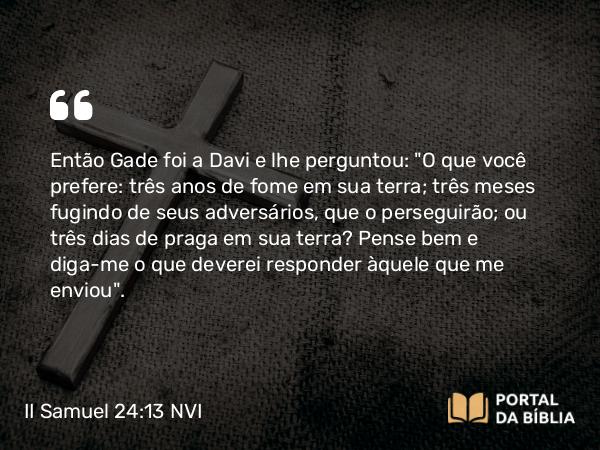 II Samuel 24:13 NVI - Então Gade foi a Davi e lhe perguntou: 