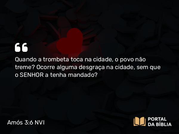 Amós 3:6 NVI - Quando a trombeta toca na cidade, o povo não treme? Ocorre alguma desgraça na cidade, sem que o SENHOR a tenha mandado?