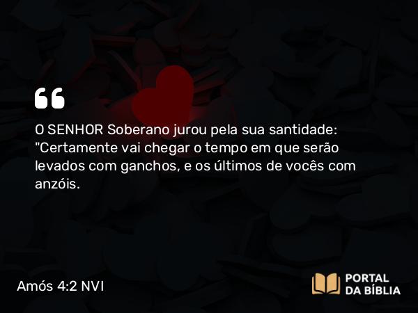 Amós 4:2 NVI - O SENHOR Soberano jurou pela sua santidade: 