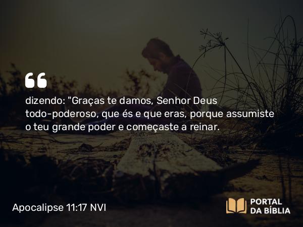 Apocalipse 11:17 NVI - dizendo: 