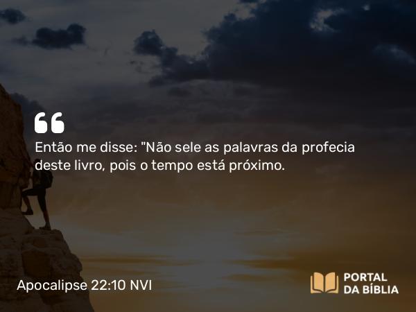 Apocalipse 22:10 NVI - Então me disse: 