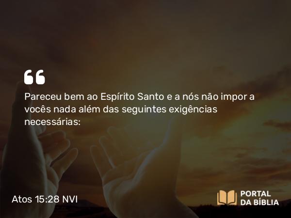 Atos 15:28-29 NVI - Pareceu bem ao Espírito Santo e a nós não impor a vocês nada além das seguintes exigências necessárias: