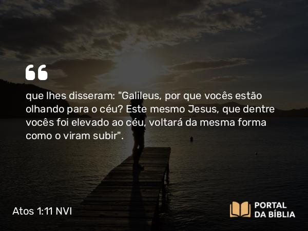 Atos 1:11 NVI - que lhes disseram: 