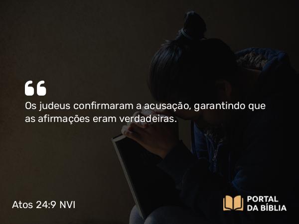 Atos 24:9 NVI - Os judeus confirmaram a acusação, garantindo que as afirmações eram verdadeiras.