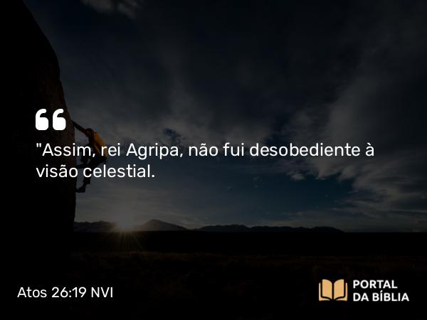 Atos 26:19 NVI - 