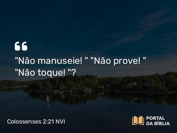 Colossenses 2:21 NVI - 