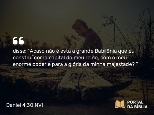 Daniel 4:30 NVI - disse: 